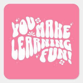 Sticker Carré Vous Faites De L'Apprentissage Un Plaisant !