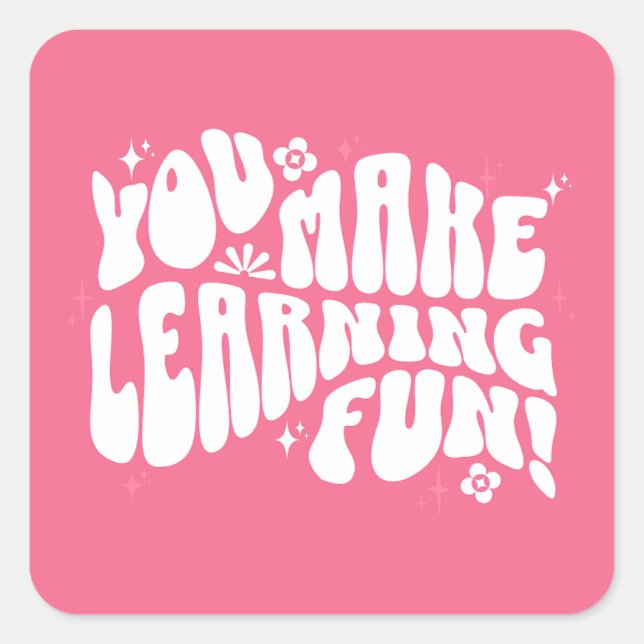 Sticker Carré Vous Faites De L'Apprentissage Un Plaisant ! (Devant)