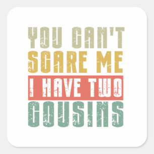 Sticker Carré Vous ne pouvez pas me faire peur J'ai deux cousins