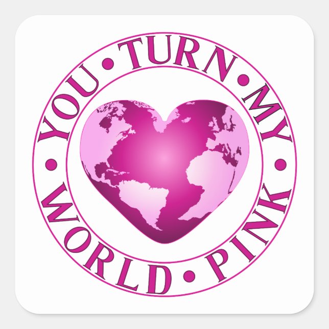 Sticker Carré VOUS TOURNEZ MON MONDE ROSE Romantique conception  (Devant)