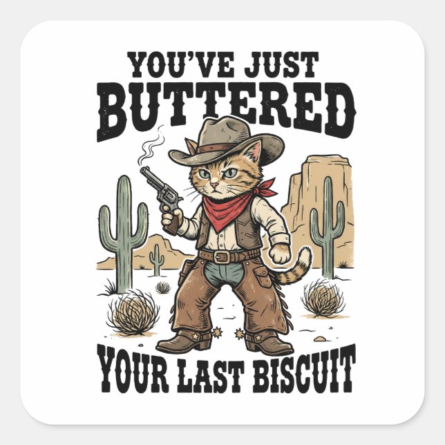 Sticker Carré You’ve Just Buttered Your Last Biscuit – Funny  (Devant)