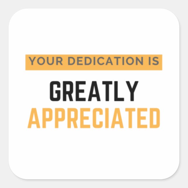 Sticker Carré Your Dedication Is Greatly Appreciated bl (Devant)