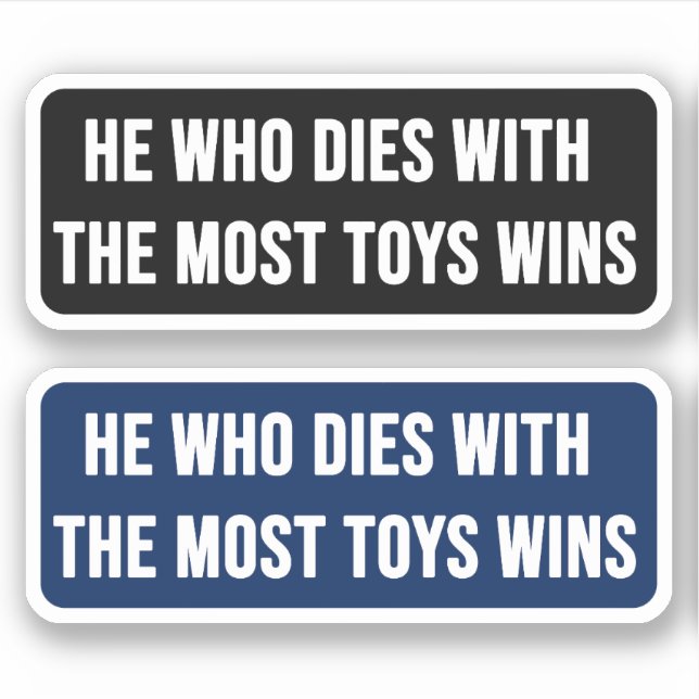 Sticker Celui Qui Mort Avec Le Plus De Jouets Gagne (Devant)
