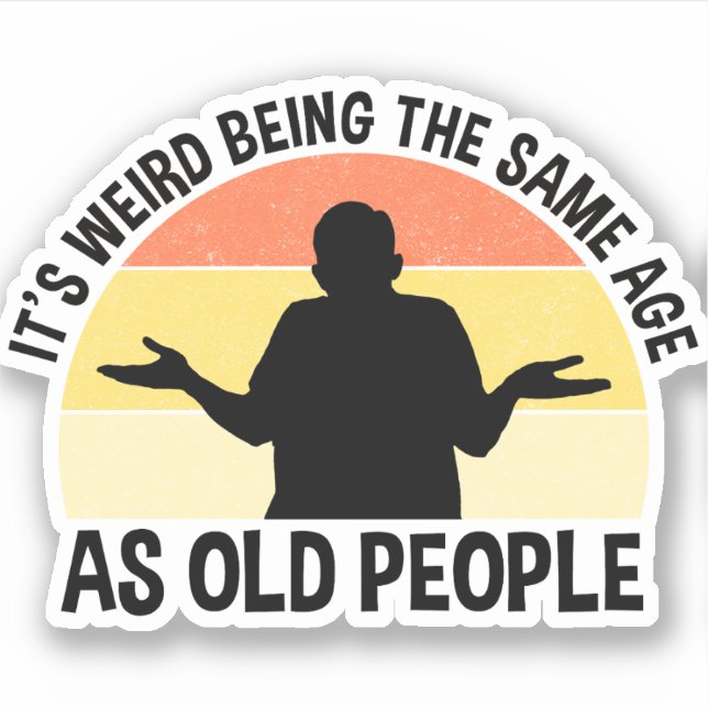 Sticker C'est bizarre d'être le même âge que les personnes (Devant)
