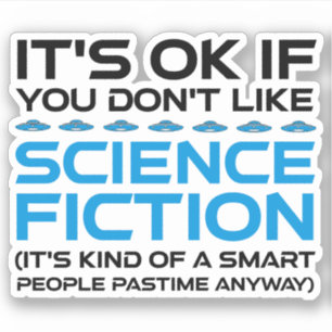 Sticker C'est bon si vous n'aimez pas la science-fiction