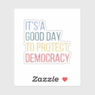 Sticker C'est une bonne journée pour protéger la démocrati