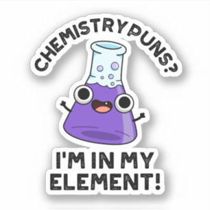 Sticker Chimie Puns Je suis dans mon élément Chimique Pun