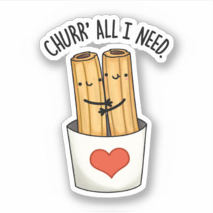 Sticker Churr All I Need Funny Churros Pun
