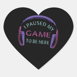 Sticker Cœur J'ai suspendu mon jeu pour être ici
