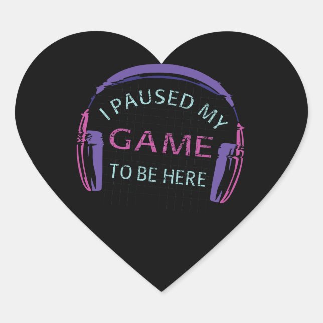 Sticker Cœur J'ai suspendu mon jeu pour être ici (Devant)
