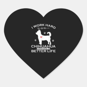 Sticker Cœur Je Travaille dur Pour Que Mon Chihuahua Puisse Avo