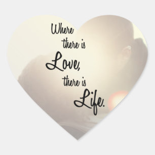 Sticker Cœur Là où il y a amour il y a la vie romantique cite