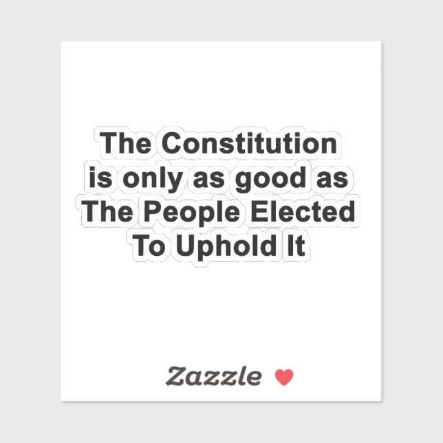 Sticker Constitution Seulement Aussi Bonne Que Ceux Élus S (Feuille)