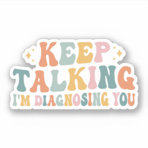 Sticker Continuez à parler Je vous diagnostique, Psycholog
