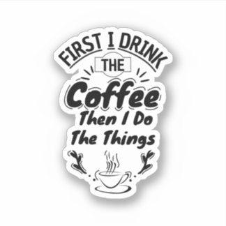 Sticker D'Abord Je Bois Le Café Puis Je Fais Les Choses