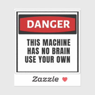 Sticker Danger Cette machine n'a pas de cerveau utiliser v