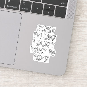 Sticker Désolé d'être en retard, je ne voulais pas venir