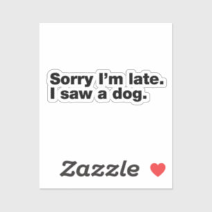 Sticker Désolé d'être en retard. Je vis un chien