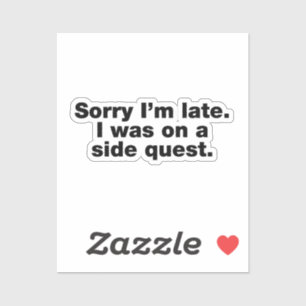 Sticker Désolé d'être en retard. J'étais en quête secondai