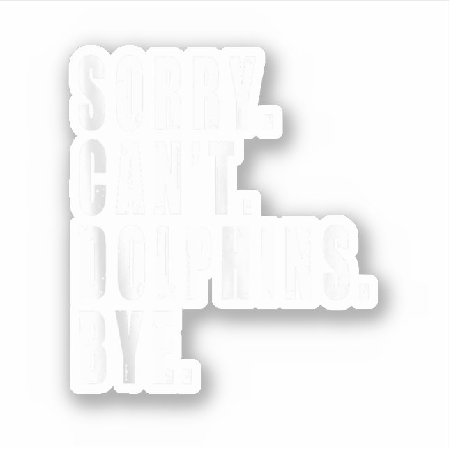 Sticker Désolé, les dauphins ne peuvent pas perdre leur vi (Devant)