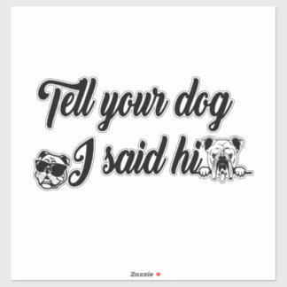 Sticker Dis à ton chien que j'ai dit bonjour