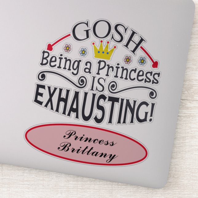 Sticker Drôle Gosh Être Une Princesse Est Épuisant Nom 8" (Détail)
