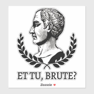 Sticker Et Tu, Brute ? Citation de Jules César de Shakespe