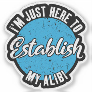Sticker Établissez Mon Alibi Cadeau de Citation Drôle et S