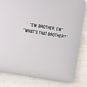 Sticker Ew, Brother, Ew Brother, Ugh Meme TikTok Citation