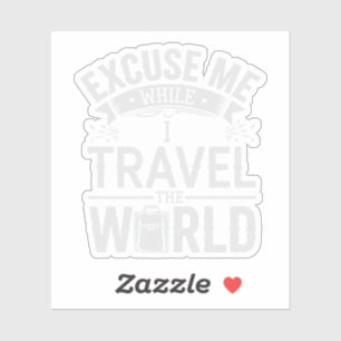 Sticker Excusez-Moi Pendant Que Je Voyage Dans Le Monde To