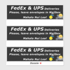 STICKER FEDEX & UPS DELIVERIES. PLEASE, LEAVE.. MAHALO NUI