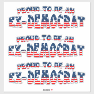 Sticker FIER D'ÊTRE UN Patriotique EX-DÉMOCRATE