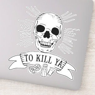 Sticker Funny Tequila Slogan Grunge Crâne pour tuer Ya