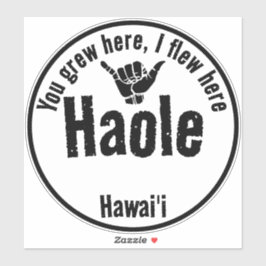 STICKER HAOLE - VOUS AVEZ GRANDI ICI, J'AI VOLÉ ICI SHAKA 