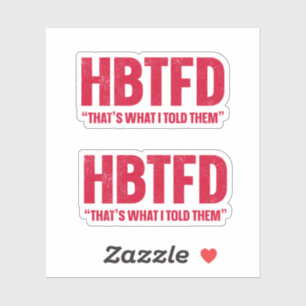 Sticker HBTFD C'est ce que je leur ai dit