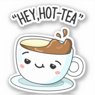 Sticker Hey Hot Tea Funny Cuppa Tea Pun