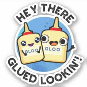 Sticker Hey There Gluin Lookin Funny Love Pun