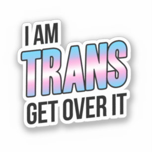 Sticker I am trans get over it
