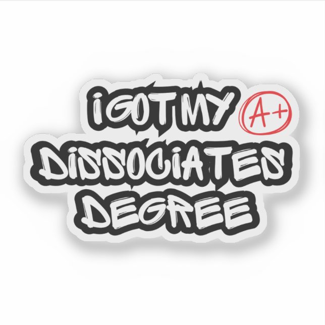 Sticker I Got My Dissociates Degree (Devant)