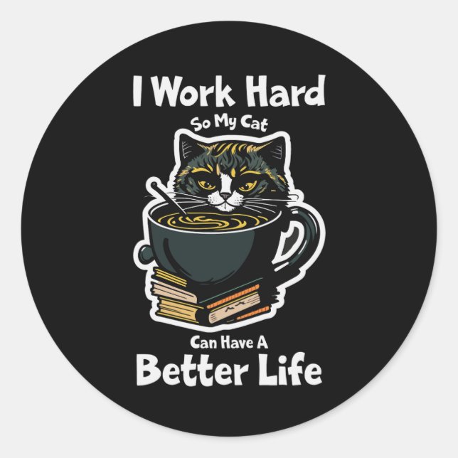 Sticker i-work-hard-so-my-cat-can-have-better life (Devant)