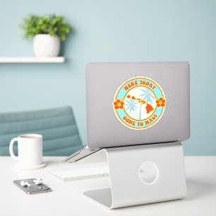Sticker Ici Aujourd'Hui Partis À Maui - Drôle Vacances Haw