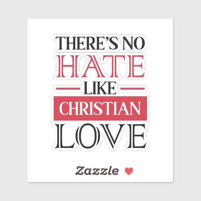 STICKER IL N'Y A PAS DE HAINE COMME L'AMOUR CHRÉTIEN, (Feuille)