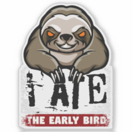 Sticker J'ai mangé l'oiseau tôt. Paresse grincheuse, entai