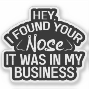 Sticker J'ai trouvé votre nez dans mon business Cadeau sar