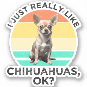 Sticker J'Aime Vraiment Les Chihuahuas, D'Accord ?