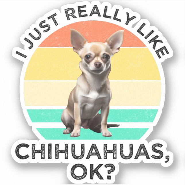 Sticker J'Aime Vraiment Les Chihuahuas, D'Accord ? (Devant)