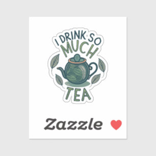 Sticker Je Bois Tellement de Thé, Joli Théière
