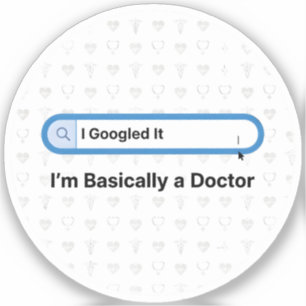 Sticker Je l'ai googlé. Je suis pratiquement un docteur.