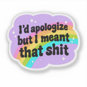Sticker Je m'excuserais mais je l'ai voulu Drôle Sarcast