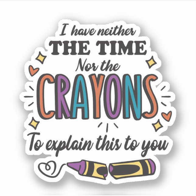 STICKER JE N'AI NI LE TEMPS NI LES CRAYONS D'EXPLIQUER (Devant)